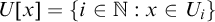 upper U left bracket x right bracket equals StartSet i element of double struck upper N colon x element of upper U Subscript i Baseline EndSet