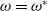 omega equals omega Superscript asterisk