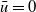 u overbar equals 0