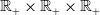 double struck upper R Subscript plus Baseline times double struck upper R Subscript plus Baseline times double struck upper R Subscript plus
