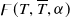 ϝ left parenthesis upper T comma upper T overbar comma alpha right parenthesis