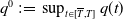 q Superscript 0 Baseline colon equals sup Underscript t element of left bracket upper T overbar comma upper T right bracket Endscripts q left parenthesis t right parenthesis