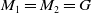 upper M 1 equals upper M 2 equals upper G