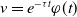 v equals e Superscript minus tau t Baseline phi left parenthesis t right parenthesis
