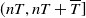 left parenthesis n upper T comma n upper T plus upper T overbar right bracket