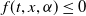 f left parenthesis t comma x comma alpha right parenthesis less than or equals 0