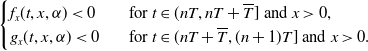 StartLayout Enlarged left brace 1st Row 1st Column f Subscript x Baseline left parenthesis t comma x comma alpha right parenthesis less than 0 2nd Column for t element of left parenthesis n upper T comma n upper T plus upper T overbar right bracket and x greater than 0 comma 2nd Row 1st Column g Subscript x Baseline left parenthesis t comma x comma alpha right parenthesis less than 0 2nd Column for t element of left parenthesis n upper T plus upper T overbar comma left parenthesis n plus 1 right parenthesis upper T right bracket and x greater than 0 period EndLayout