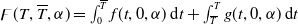 ϝ left parenthesis upper T comma upper T overbar comma alpha right parenthesis equals integral Subscript 0 Superscript upper T overbar Baseline f left parenthesis t comma 0 comma alpha right parenthesis normal d t plus integral Subscript upper T overbar Superscript upper T Baseline g left parenthesis t comma 0 comma alpha right parenthesis normal d t