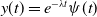 y left parenthesis t right parenthesis equals e Superscript minus lamda t Baseline psi left parenthesis t right parenthesis