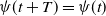 psi left parenthesis t plus upper T right parenthesis equals psi left parenthesis t right parenthesis