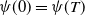 psi left parenthesis 0 right parenthesis equals psi left parenthesis upper T right parenthesis