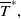 upper T overbar Superscript asterisk Baseline comma