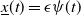 ModifyingBelow x With bar left parenthesis t right parenthesis equals epsilon psi left parenthesis t right parenthesis