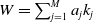 upper W equals sigma summation Underscript j equals 1 Overscript upper M Endscripts a Subscript j Baseline k Subscript j
