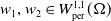 w 1 comma w 2 element of upper W Subscript normal p normal e normal r Superscript 1 comma 1 Baseline left parenthesis normal upper Omega right parenthesis