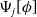 normal upper Psi Subscript j Baseline left bracket phi right bracket