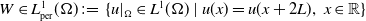 upper W element of upper L Subscript normal p normal e normal r Superscript 1 Baseline left parenthesis normal upper Omega right parenthesis colon equals left brace u vertical bar Subscript normal upper Omega Baseline element of upper L Superscript 1 Baseline left parenthesis normal upper Omega right parenthesis vertical bar u left parenthesis x right parenthesis equals u left parenthesis x plus 2 upper L right parenthesis comma x element of double struck upper R right brace