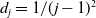 d Subscript j Baseline equals 1 divided by left parenthesis j minus 1 right parenthesis squared