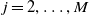 j equals 2 comma ellipsis comma upper M