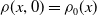 rho left parenthesis x comma 0 right parenthesis equals rho 0 left parenthesis x right parenthesis