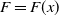 upper F equals upper F left parenthesis x right parenthesis