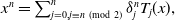x Superscript n Baseline equals sigma summation Underscript j equals 0 comma j identical to n left parenthesis mod 2 right parenthesis Overscript n Endscripts delta Subscript j Superscript n Baseline upper T Subscript j Baseline left parenthesis x right parenthesis comma