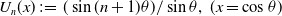 upper U Subscript n Baseline left parenthesis x right parenthesis colon equals left parenthesis sine left parenthesis n plus 1 right parenthesis theta right parenthesis divided by sine theta comma left parenthesis x equals cosine theta right parenthesis