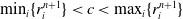min Underscript i Endscripts left brace r Subscript i Superscript n plus 1 Baseline right brace less than c less than max Underscript i Endscripts left brace r Subscript i Superscript n plus 1 Baseline right brace