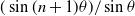 left parenthesis sine left parenthesis n plus 1 right parenthesis theta right parenthesis divided by sine theta