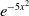 e Superscript minus 5 x squared