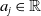 a Subscript j Baseline element of double struck upper R