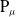 upper P Subscript mu