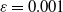 epsilon equals 0.001