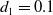 d 1 equals 0.1