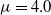 mu equals 4.0