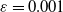epsilon equals 0.001