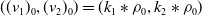 left parenthesis left parenthesis v 1 right parenthesis Subscript 0 Baseline comma left parenthesis v 2 right parenthesis Subscript 0 Baseline right parenthesis equals left parenthesis k 1 asterisk rho 0 comma k 2 asterisk rho 0 right parenthesis