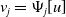 v Subscript j Baseline equals normal upper Psi Subscript j Baseline left bracket u right bracket