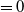 equals 0