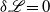 delta script upper L equals 0
