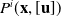 upper P Superscript i Baseline left parenthesis bold x comma left bracket bold u right bracket right parenthesis