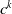 c Superscript k