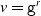 v equals monospace g Superscript r