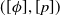 left parenthesis left bracket phi right bracket comma left bracket p right bracket right parenthesis