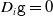 upper D Subscript i Baseline monospace g equals 0