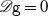 script upper D monospace g equals 0