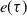 e left parenthesis tau right parenthesis
