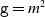 monospace g equals m squared