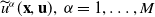 ModifyingAbove u With tilde Superscript alpha Baseline left parenthesis bold x comma bold u right parenthesis comma alpha equals 1 comma ellipsis comma upper M
