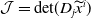 script upper J equals det left parenthesis upper D Subscript j Baseline x overtilde Superscript i Baseline right parenthesis